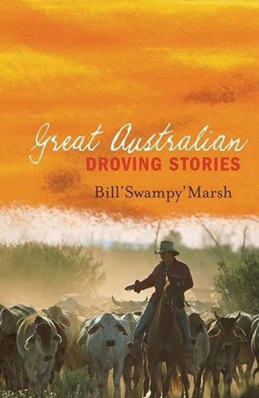 Great Australian Droving Stories - Marsh, Bill