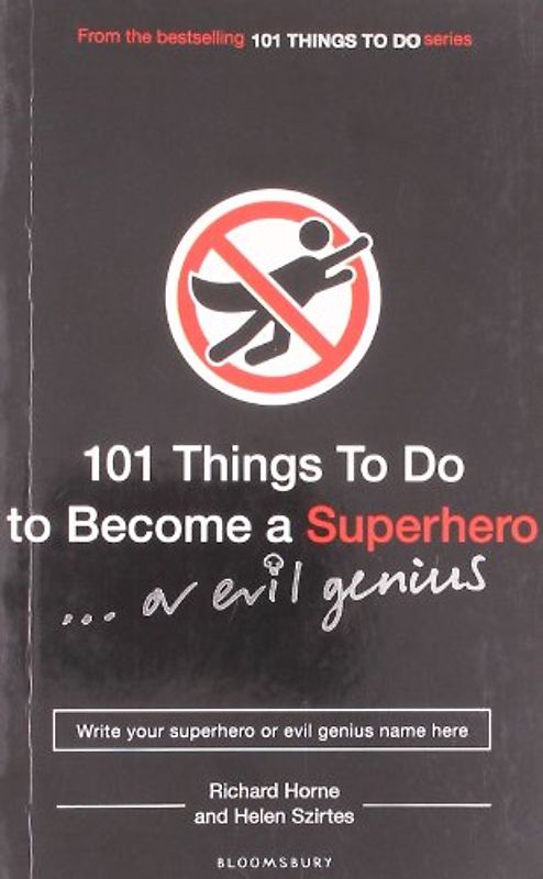 101 Things to Do to Become a Superhero (or evil genius)