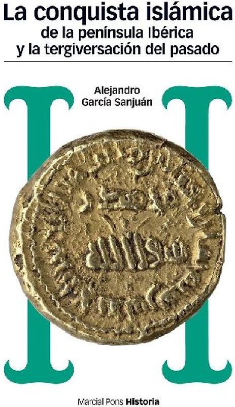 La conquista islámica de la península Ibérica y la tergiversación del pasado