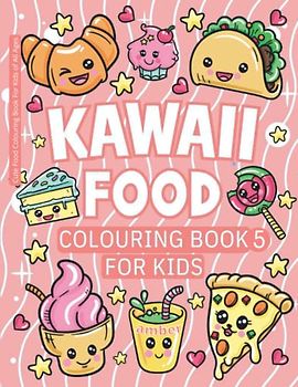 Kawaii Food Colouring Book 5 For Kids - Amber: Cute Food Colouring Book For Kids of All Ages