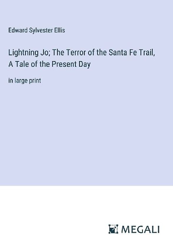 Lightning Jo; The Terror of the Santa Fe Trail, A Tale of the Present Day