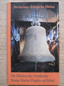 Die Glocken der Domkirche Beatae Mariae Virginis zu Erfurt. Die Gloriosa - Königin der Glocken