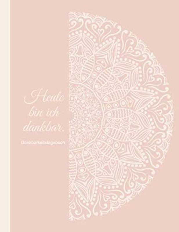 Dankbarkeitstagebuch - Heute bin ich dankbar.: Extra grosses Ausfüllbuch für Anfänger - 365 Tage voller Dankbarkeit, Achtsamkeit und wertvoller ... mit abwechslungsreichen Fragen, Zitaten usw.
