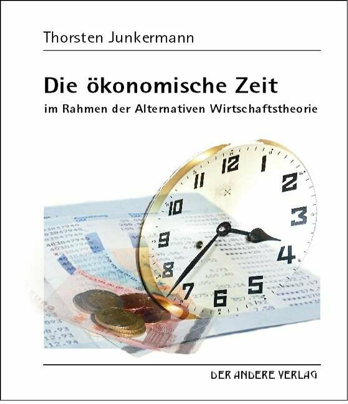Die ökonomische Zeit - anders als die Newton-Zeit - im Rahmen der Alternativen Wirtschaftstheorie