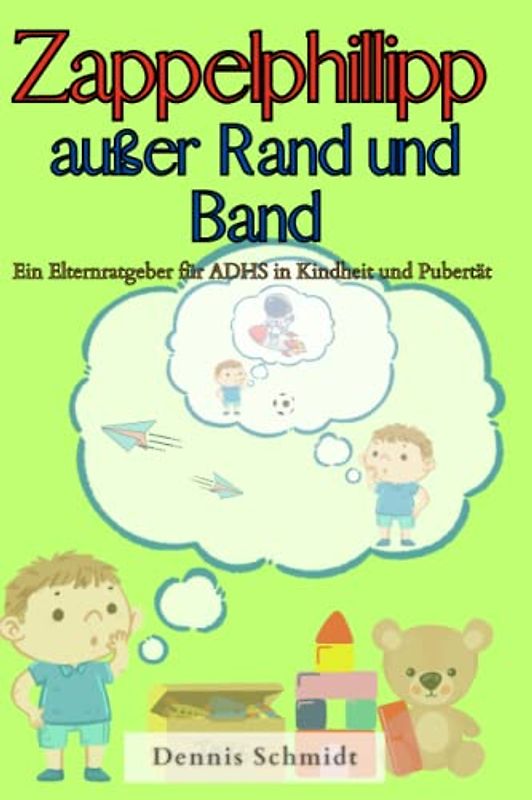 Zappelphilipp außer Rand und Band: Ein Elternratgeber für ADHS in Kindheit und Pubertät (Gesundheit für Jedermann!)