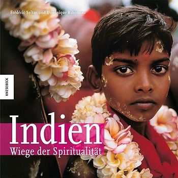 Indien - Wiege der Spiritualität. Wie Mystik und Glaube den Alltag prägen