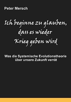Ich beginne zu glauben, dass es wieder Krieg geben wird