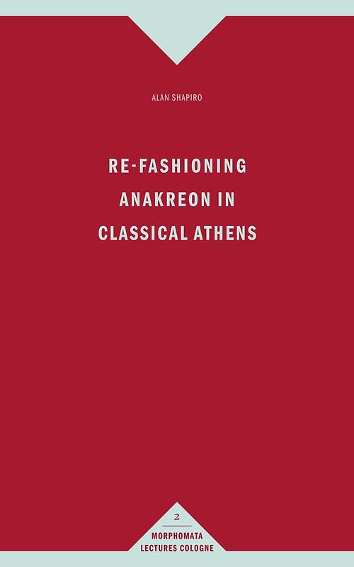 Re-Fashioning Anakreon in Classical Athens