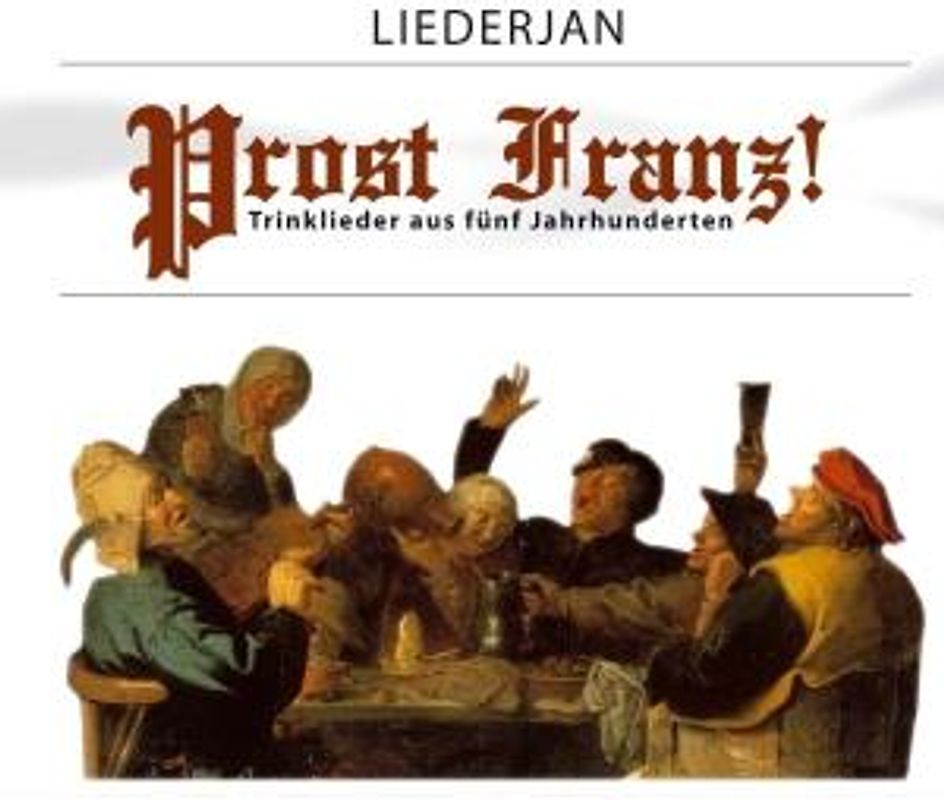 Liederjan - Liederjan - Prost Franz - Trinklieder aus fünf Jahrhunderten