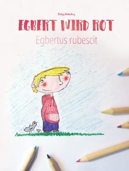 Egbert wird rot/Egbertus rubescit: Zweisprachiges Bilderbuch Deutsch-Latein (zweisprachig/bilingual)