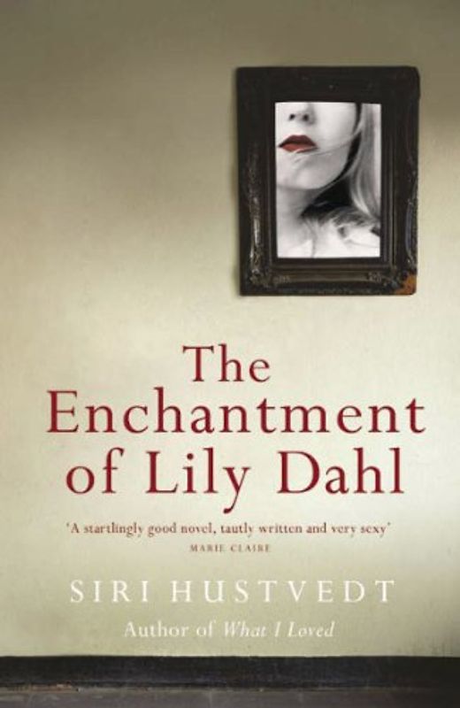 The Enchantment of Lily Dahl - Siri Hustvedt