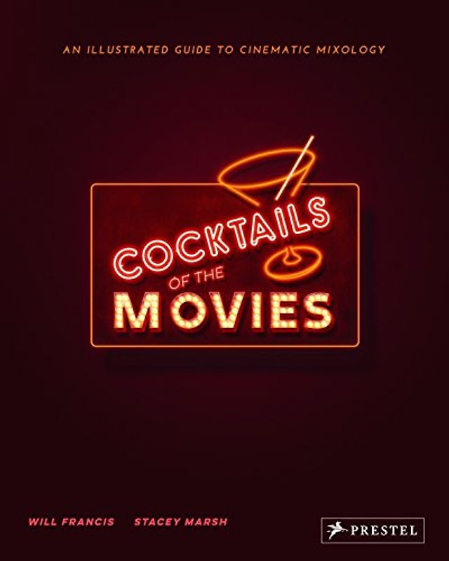 Cocktails of the Movies: An Illustrated Guide to Cinematic Mixology