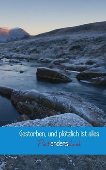 Gestorben, und plötzlich ist alles anders