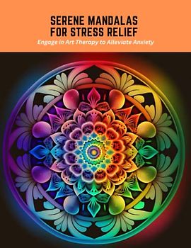 Serene Mandalas for Stress Relief: Engage in Art Therapy to Alleviate Anxiety