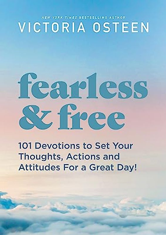 Fearless and Free: Inspirational Thoughts to Set Your Attitude and Actions for a Great Day!