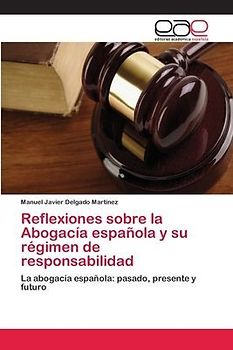 Reflexiones sobre la Abogacía española y su régimen de responsabilidad