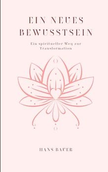 Ein neues Bewusstsein: Ein spiritueller Weg zur Transformation