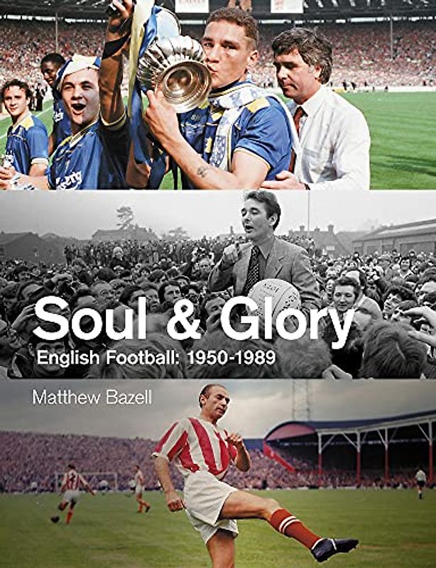 Soul & Glory: English Football: 1950-1989