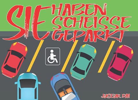 Sie haben scheisse geparkt: Lustiges Abreiß-Buch für Autofahrer