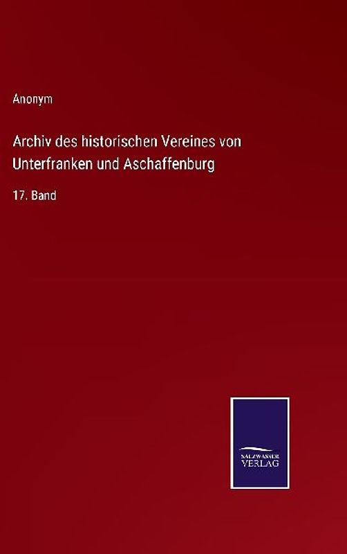 Archiv des historischen Vereines von Unterfranken und Aschaffenburg