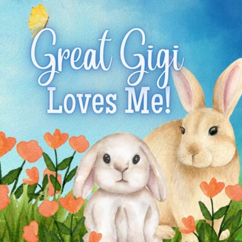 Great Gigi Loves Me!: A Rhyming Story For Grandchildren!