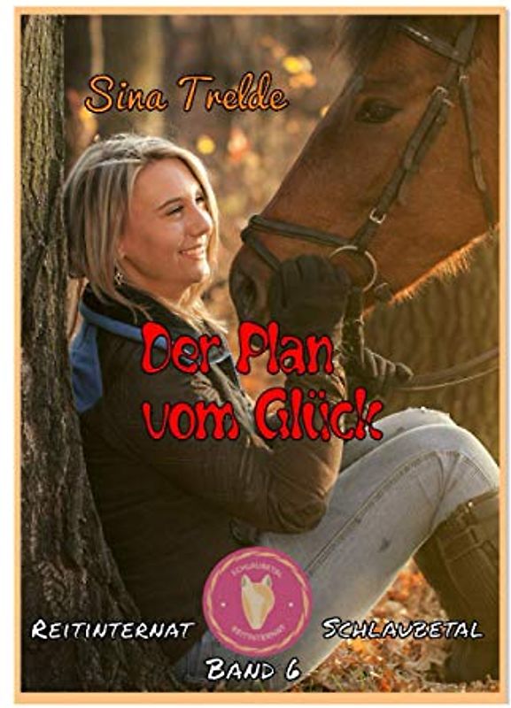 Der Plan vom Glück: Reitinternat Schlaubetal - Band 6