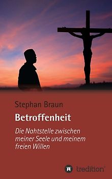 Betroffenheit - die Nahtstelle zwischen meiner Seele und meinem freien Willen