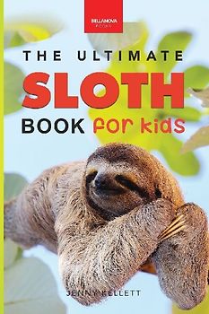 Sloths The Ultimate Sloth Book for Kids