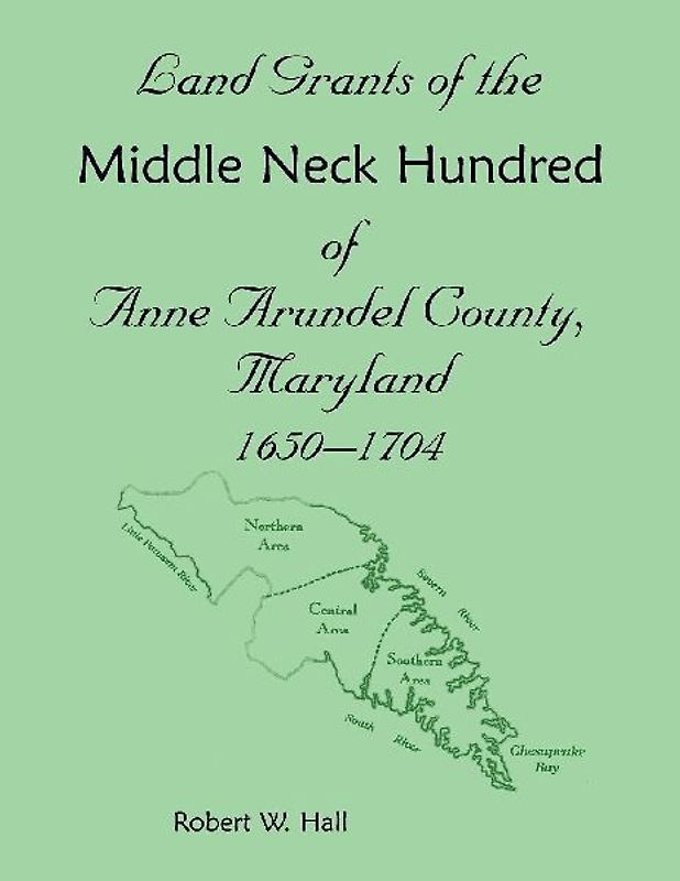 Land Grants of the Middle Neck Hundred of Anne Arundel County, Maryland, 1650 - 1704