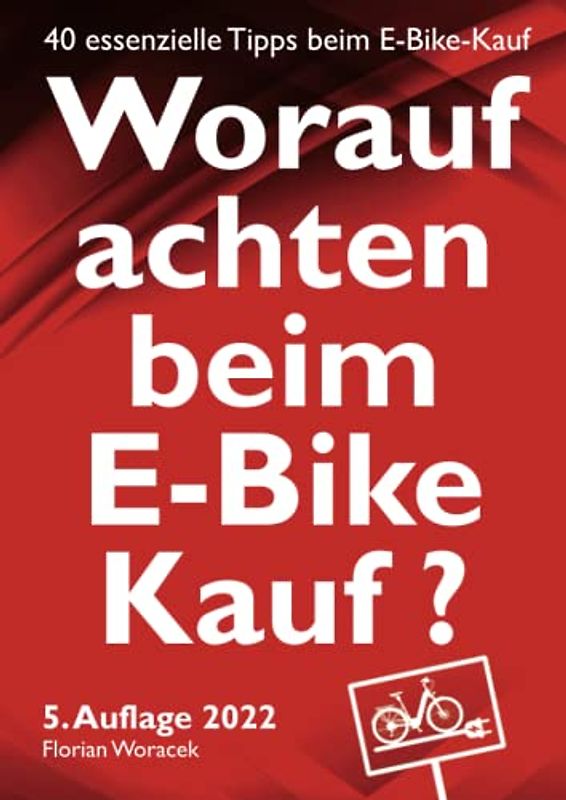 40 essenzielle Tipps beim E-Bike Kauf - 5. Auflage 2022: So finden Sie das für Sie optimale E-Bike!