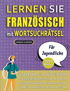LERNEN SIE FRANZÖSISCH MIT WORTSUCHRÄTSEL FÜR JUGENDLICHE - Entdecken Sie, Wie Sie Ihre Fremdsprachenkenntnisse Mit Einem Lustigen Vokabeltrainer ... - Finden Sie 2000 Wörter Um Zuhause Zu Üben