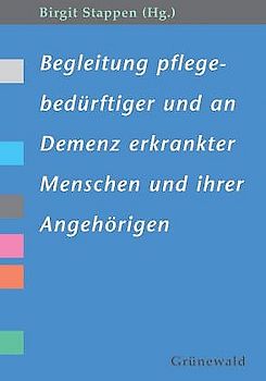 Begleitung pflegebedürftiger und an Demenz erkrankter Menschen und ihrer Angehörigen