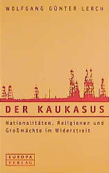 Der Kaukasus. Nationalitäten, Religionen und Grossmächte im Widerstreit