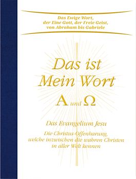Das ist Mein Wort. Alpha und Omega. Das Evangelium Gottes