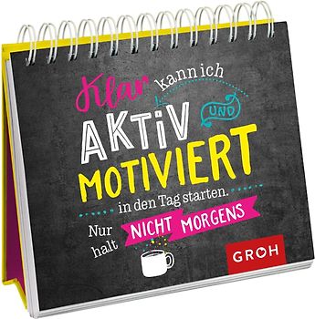 Klar kann ich aktiv und motiviert in den Tag starten. Nur halt nicht morgens.