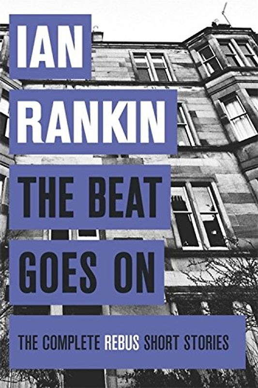 The Beat Goes on: the Complete Rebus Stories - Rankin, Ian