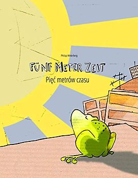 Fünf Meter Zeit/Pięć metrów czasu: Kinderbuch Deutsch-Polnisch (bilingual/zweisprachig) (Bilinguale Bücher (Deutsch-Polnisch) Von Philipp Winterberg)
