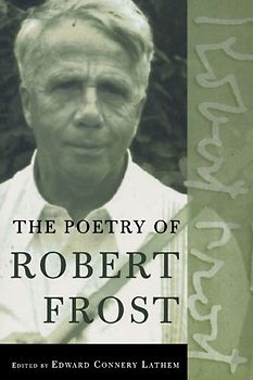 The Poetry of Robert Frost: The Collected Poems, Complete and Unabridged - Robert Frost