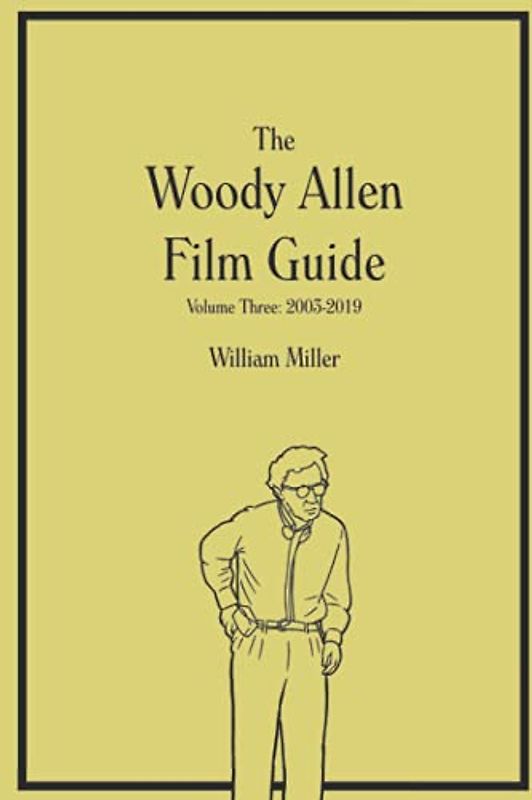 The Woody Allen Film Guide: Volume 3: 2003-2019
