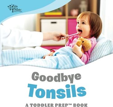 Goodbye Tonsils: A Toddler Prep Book (Toddler Prep Books)