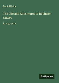 The Life and Adventures of Robinson Crusoe