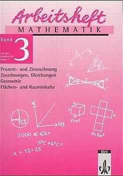 Arbeitshefte Mathematik - Neubearbeitung / Prozent- und Zinsrechnung, Zuordnungen, Gleichungen, Geometrie, Flächen- und Rauminhalte