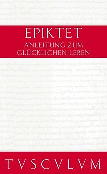 Anleitung zum glücklichen Leben / Encheiridion