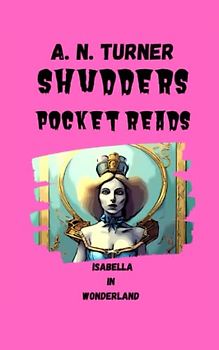 Shudders: Pocket Reads: Isabella in Wonderland