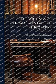 The Writings Of Thomas Wentworth Higginson