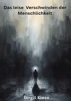 Das leise Verschwinden der Menschlichkeit