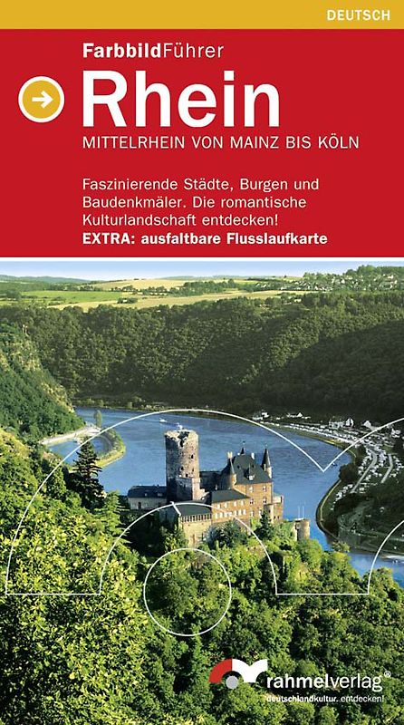 Farbbildführer Rhein (Deutsche Ausgabe) Mittelrhein von Mainz bis Köln.. Faszinierende Städte, Burgen und Baudenkmäler. Die romantische Kulturlandschaft entdecken! Extra: ausfaltbare Flusslaufkarte