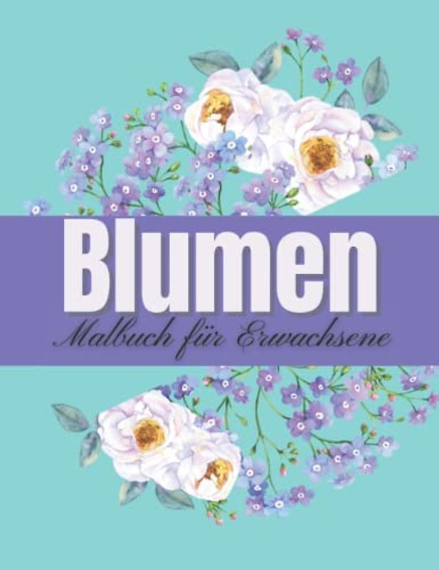 Blumen Malbuch für Erwachsene: Frühlingsblumen-Malbuch zum Entspannen und Stressabbau, 49 schöne Muster zum Ausmalen, Größe 8,5 x 11 Zoll, 100 Seiten.