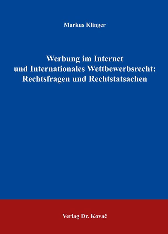 Werbung im Internet und Internationales Wettbewerbsrecht: Rechtsfragen und Rechtstatsachen