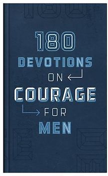180 Devotions on Courage for Men